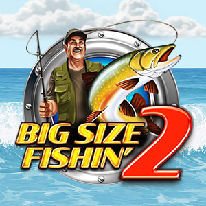 Big Size Fishin' 2